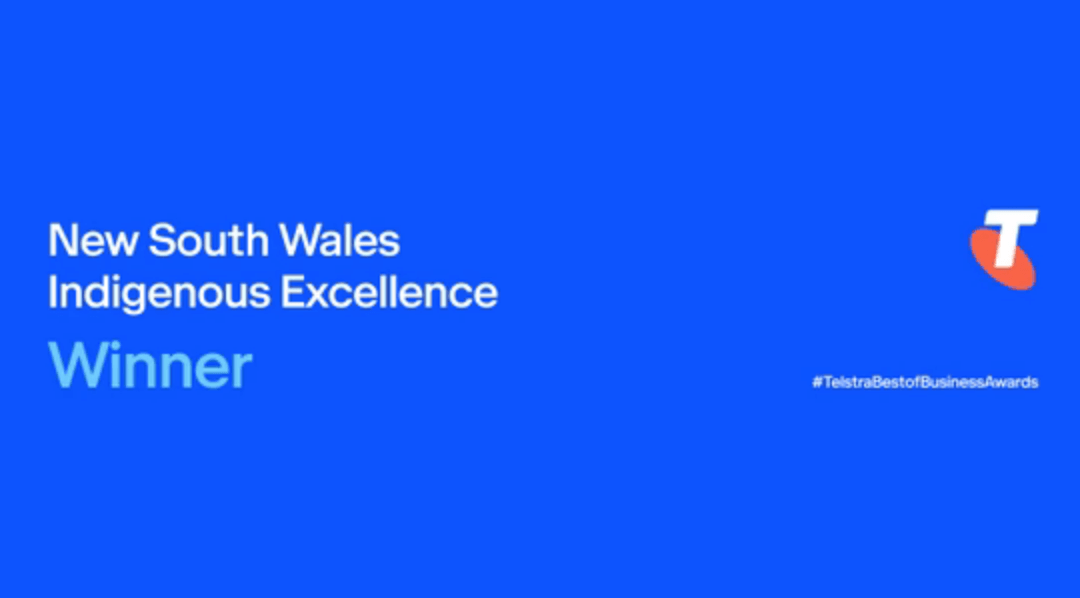WINNER: NSW Telstra Best of Business Awards for Indigenous Excellence