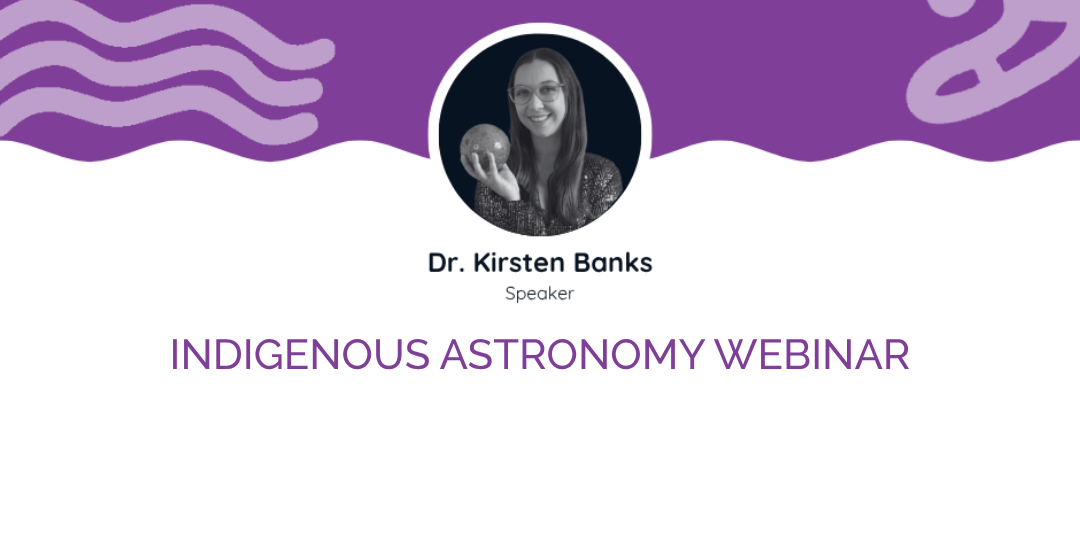 Indigenous Astronomy Webinar with Dr. Kristen Banks