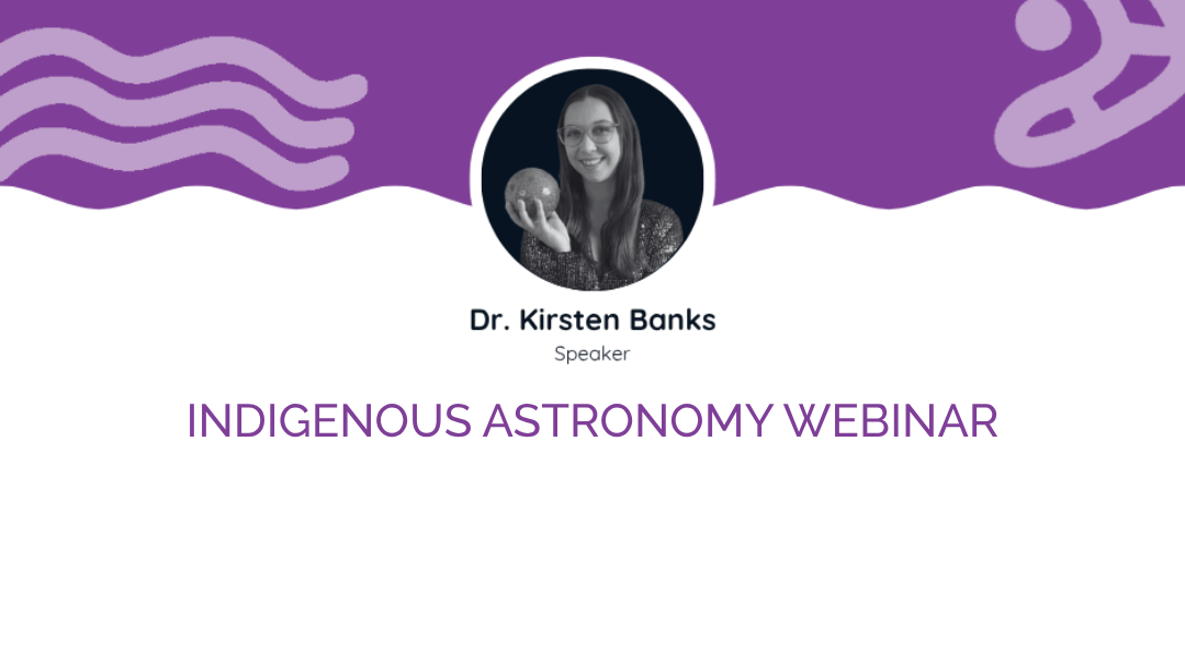 Indigenous Astronomy Webinar with Dr. Kristen Banks